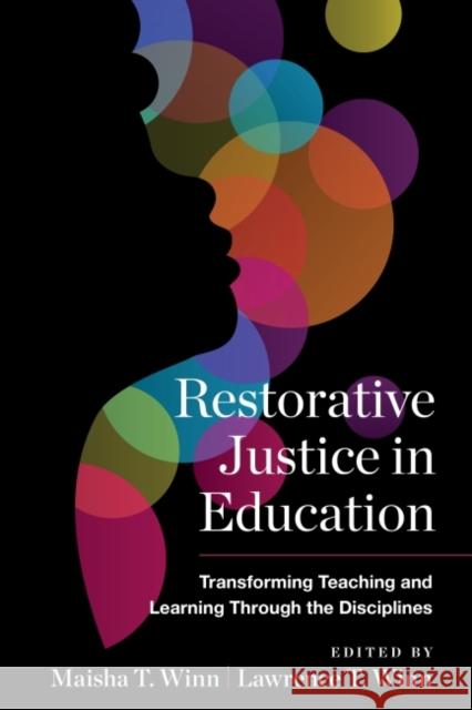 Restorative Justice in Education: Transforming Teaching and Learning Through the Disciplines Maisha T. Winn Lawrence Winn 9781682536162