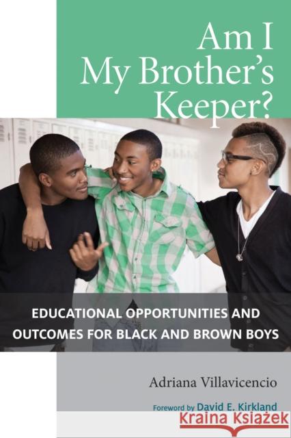 Am I My Brother's Keeper?: Educational Opportunities and Outcomes for Black and Brown Boys Adriana Villavicencio David E. Kirkland 9781682536216 Harvard Education PR