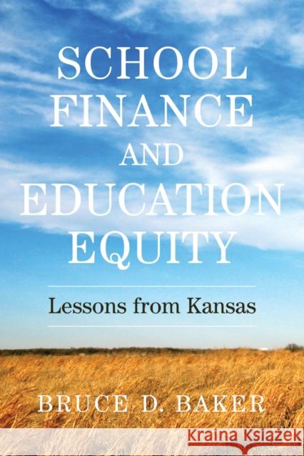 School Finance and Education Equity: Lessons from Kansas Bruce D. Baker 9781682536803