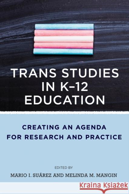 Trans Studies in K-12 Education: Creating an Agenda for Research and Practice Suárez, Mario I. 9781682537800 Harvard Educational Publishing Group