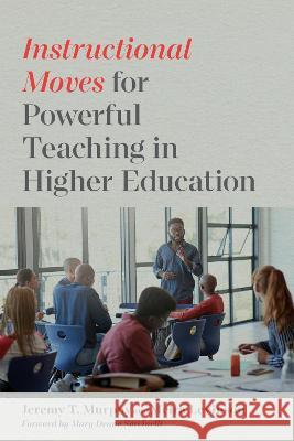 Instructional Moves for Powerful Teaching in Higher Education Jeremy T. Murphy Meira Levinson Mary Deane Sorcinelli 9781682537985