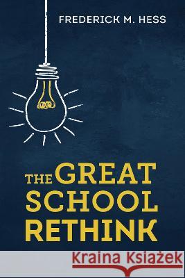 The Great School Rethink Frederick M. Hess 9781682538104 Harvard Education PR