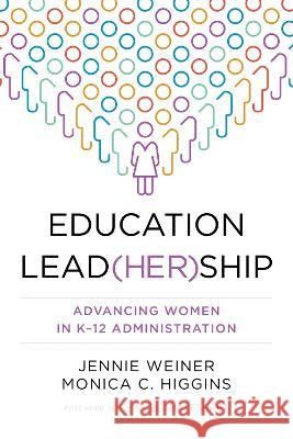 Education Lead(her)Ship: Advancing Women in K-12 Administration Jennie Weiner Monica C. Higgins Charol Shakeshaft 9781682538319 Harvard Education PR