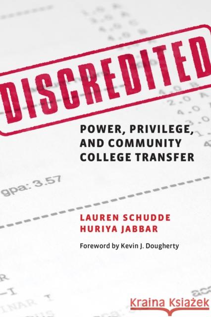 Discredited: Power, Privilege, and Community College Transfer Lauren Schudde Huriya Jabbar 9781682539040 Harvard Education PR