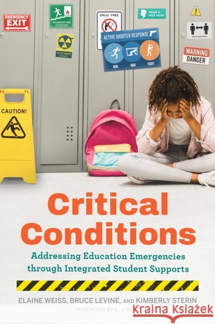 Critical Conditions: Addressing Education Emergencies Through Integrated Student Supports Elaine Weiss Bruce Levine Kimberly Sterin 9781682539163 Harvard Education PR