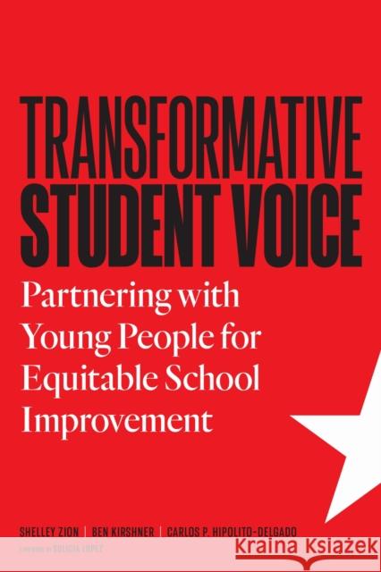Transformative Student Voice: Partnering with Young People for Equitable School Improvement Carlos P Hipolito-Delgado 9781682539828