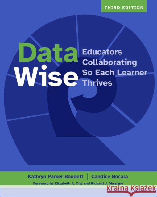 Data Wise, Third Edition: Educators Collaborating So Each Learner Thrives Candice Bocala 9781682539972 Harvard Education PR