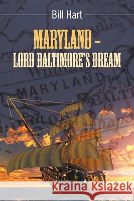 Maryland - Lord Baltimore's Dream. Bill Hart 9781682561119