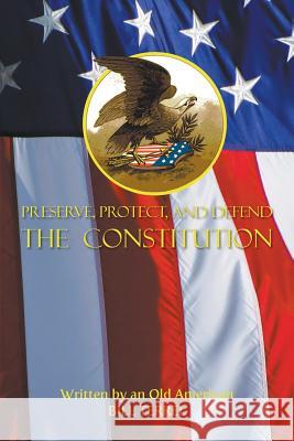 Preserve, Protect, and Defend the Constitution Bill Terrel 9781682565360 Litfire Publishing, LLC