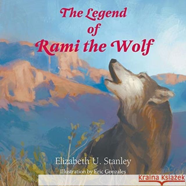 The Legend of Rami the Wolf Elizabeth Upson Stanley 9781682565926