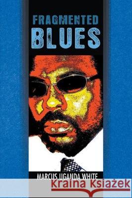 Fragmented Blues Marcus White 9781682568347 Litfire Publishing