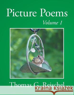 Picture Poems Volume 1 Thomas Reischel 9781682568965