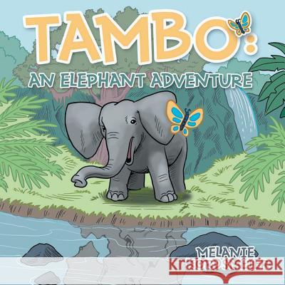 Tambo: An Elephant Adventure Melanie Kordsmeier 9781682569818 Litfire Publishing