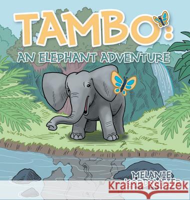 Tambo: An Elephant Adventure Melanie Kordsmeier 9781682569825 Litfire Publishing