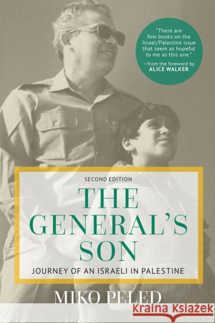 The General's Son: Journey of an Israeli in Palestine Miko Peled Alice Walker 9781682570029 Just World Books