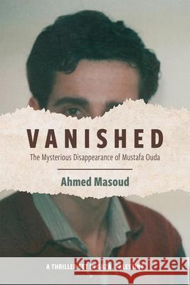 Vanished: The Mysterious Disappearance of Mustafa Ouda Ahmed Masoud 9781682571033 Just World Books