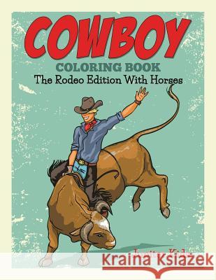 Cowboy Coloring Book: The Rodeo Edition With Horses Jupiter Kids 9781682600092 Jupiter Kids