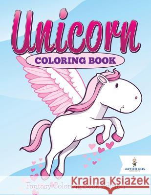 Unicorn Coloring Book: Fantasy Coloring Book Edition Jupiter Kids 9781682600214
