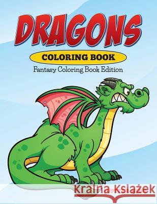 Dragons Coloring Book: Fantasy Coloring Book Edition Jupiter Kids 9781682600245 Jupiter Kids