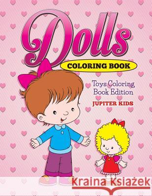 Dolls Coloring Book: Toys Coloring Book Edition Jupiter Kids 9781682600337 Jupiter Kids