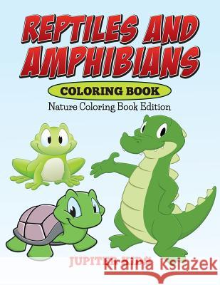 Reptiles And Amphibians Coloring Book: Nature Coloring Book Edition Jupiter Kids 9781682600399 Jupiter Kids