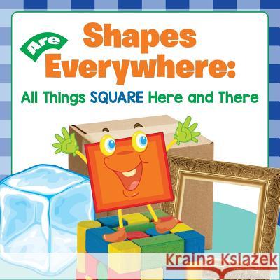 Shapes Are Everywhere: All Things Square Here and There Baby Professor 9781682600900 Baby Professor