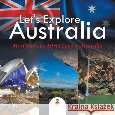 Let's Explore Australia (Most Famous Attractions in Australia) Baby Professor 9781682601297 Baby Professor