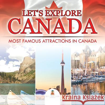 Let's Explore Canada (Most Famous Attractions in Canada) Baby Professor 9781682601327 Baby Professor