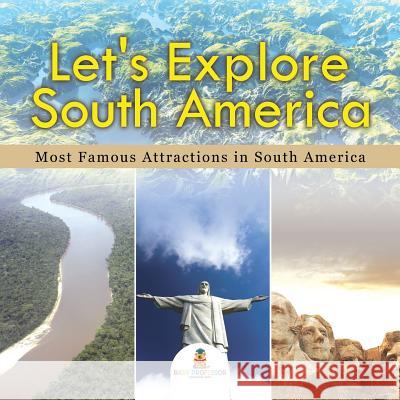 Let's Explore South America (Most Famous Attractions in South America) Baby Professor 9781682601334