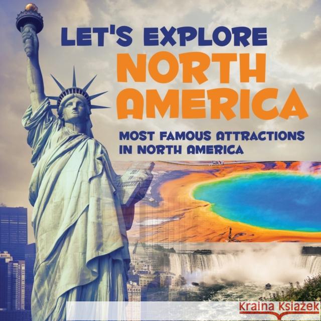 Let's Explore North America (Most Famous Attractions in North America) Baby Professor 9781682601341 Baby Professor