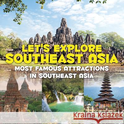 Let's Explore Southeast Asia (Most Famous Attractions in Southeast Asia) Baby Professor 9781682601358 Baby Professor