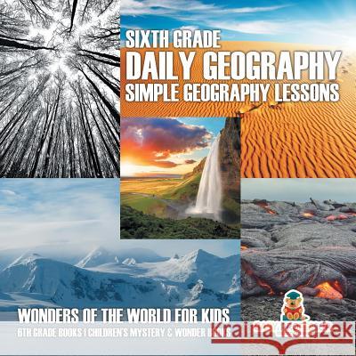 Sixth Grade Daily Geography: Simple Geography Lessons Baby Professor 9781682601525 Baby Professor