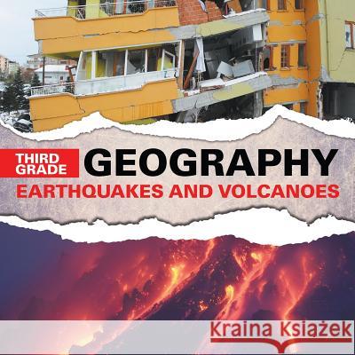 Third Grade Geography: Earthquakes and Volcanoes Baby Professor 9781682601624 Baby Professor
