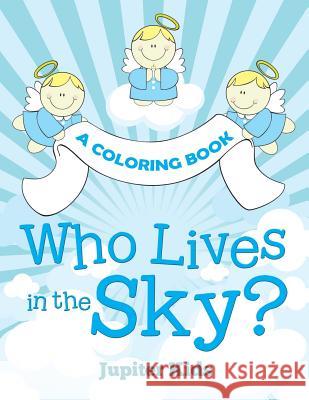 Who Lives in the Sky? (A Coloring Book) Jupiter Kids 9781682601907
