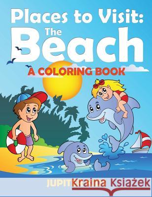 Places to Visit: The Beach (A Coloring Book) Jupiter Kids 9781682601983 Jupiter Kids