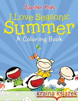 I Love Seasons: Summer (A Coloring Book) Jupiter Kids 9781682602010 Jupiter Kids