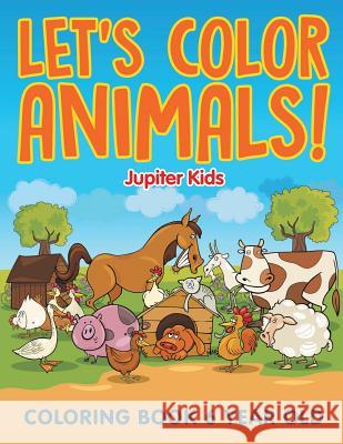 Let's Color Animals!: Coloring Book 6 Year Old Jupiter Kids 9781682602027 Jupiter Kids