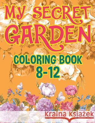 My Secret Garden: Coloring Book 8-12 Jupiter Kids 9781682602034 Jupiter Kids