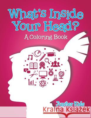 What's Inside Your Head? (A Coloring Book) Jupiter Kids 9781682602119 Jupiter Kids