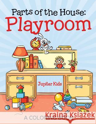 Parts of the House: Playroom (A Coloring Book) Jupiter Kids 9781682602133 Jupiter Kids