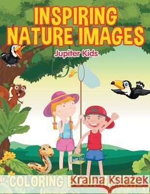 Inspiring Nature Images: Coloring Book Nature Jupiter Kids 9781682602232 Jupiter Kids