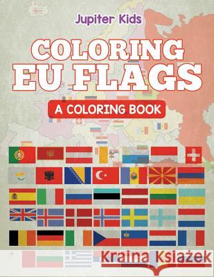 Coloring EU Flags (A Coloring Book) Jupiter Kids 9781682602300 Jupiter Kids