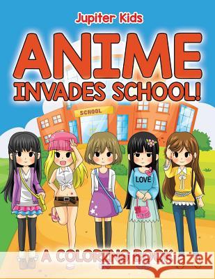 Anime Invades School! (A Coloring Book) Jupiter Kids 9781682602324 Jupiter Kids