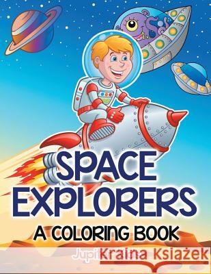 Space Explorers (A Coloring Book) Jupiter Kids 9781682602362 Jupiter Kids