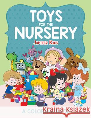 Toys for the Nursery (A Coloring Book) Jupiter Kids 9781682602423 Jupiter Kids