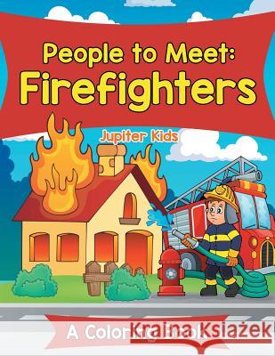 People to Meet: Firefighters (A Coloring Book) Jupiter Kids 9781682602454 Jupiter Kids