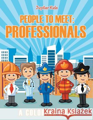 People to Meet: Professionals (A Coloring Book) Jupiter Kids 9781682602461 Jupiter Kids