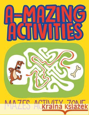 A-Mazing Activities: Mazes Activity Zone Jupiter Kids 9781682602553 Jupiter Kids