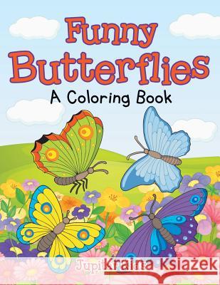 Funny Butterflies (A Coloring Book) Jupiter Kids 9781682602560 Jupiter Kids