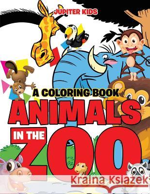 Animals in the Zoo Jupiter Kids 9781682602621 Jupiter Kids